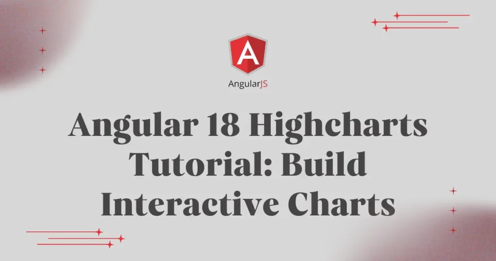 Angular 18 Highcharts Tutorial: Build Interactive Charts