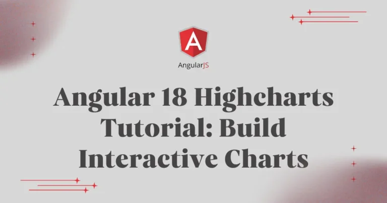 Angular 18 Highcharts Tutorial: Build Interactive Charts