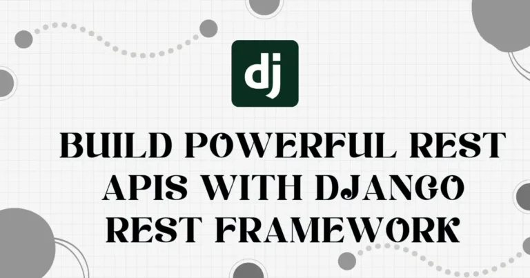 Build Powerful REST APIs with Django REST Framework