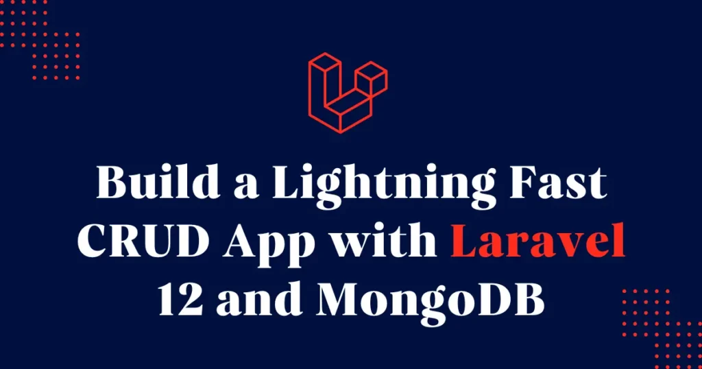 Build a Lightning Fast CRUD App with Laravel 12 and MongoDB