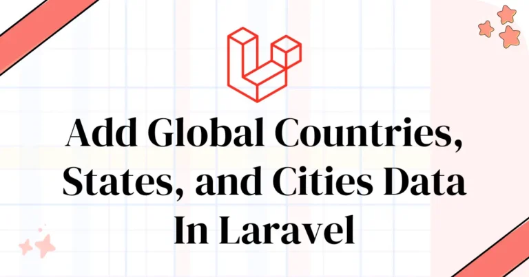 Easily Add Global Countries, States, and Cities Data In Laravel 12