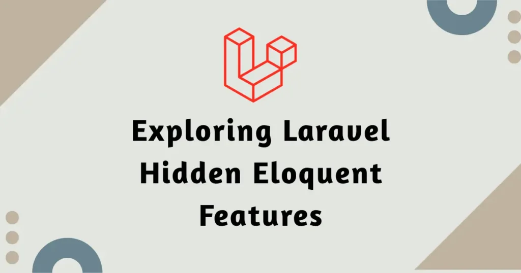 Exploring Laravel Hidden Eloquent Features