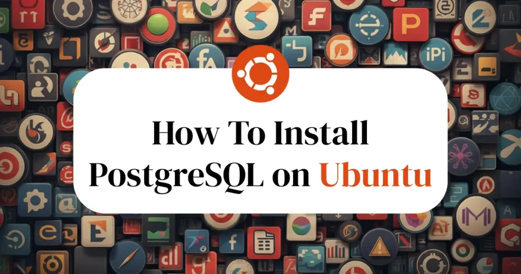 How To Install PostgreSQL on Ubuntu - Codewolfy