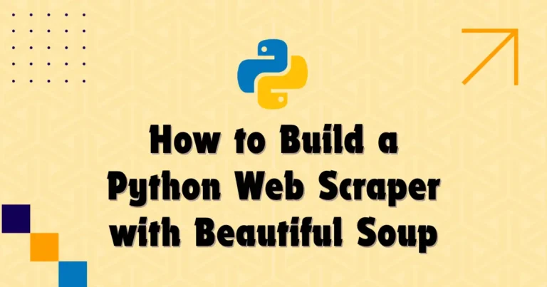 How to Build a Python Web Scraper with Beautiful Soup