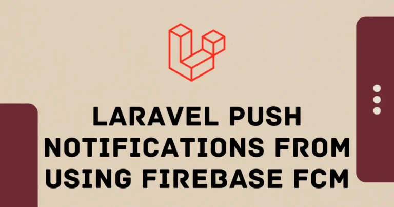 How to Send Push Notifications from Laravel Using Firebase FCM