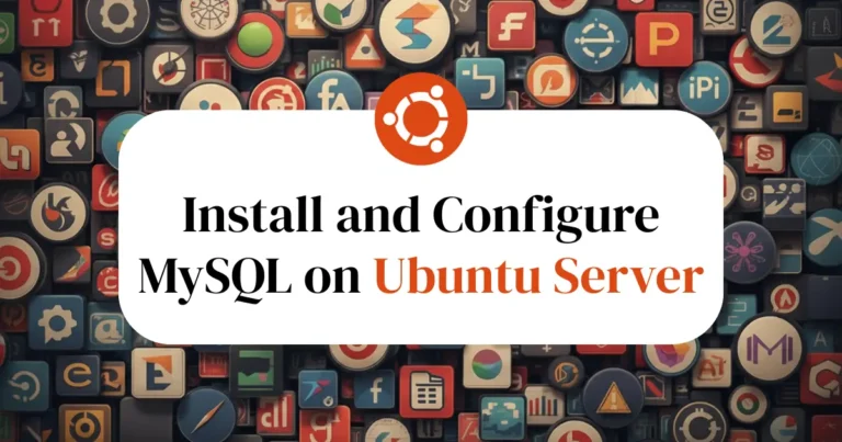 Install and Configure MySQL on Ubuntu Server