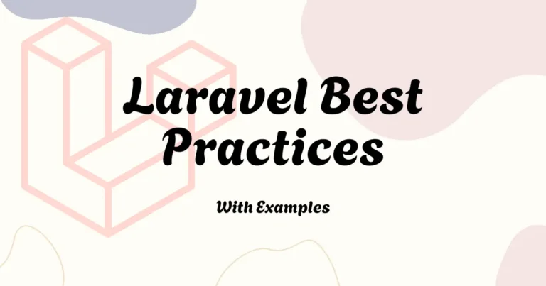 Laravel Best Practices: A Detailed Guide With Examples