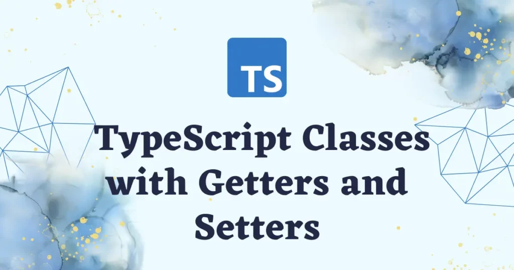 Level Up Your TypeScript Classes with Getters and Setters