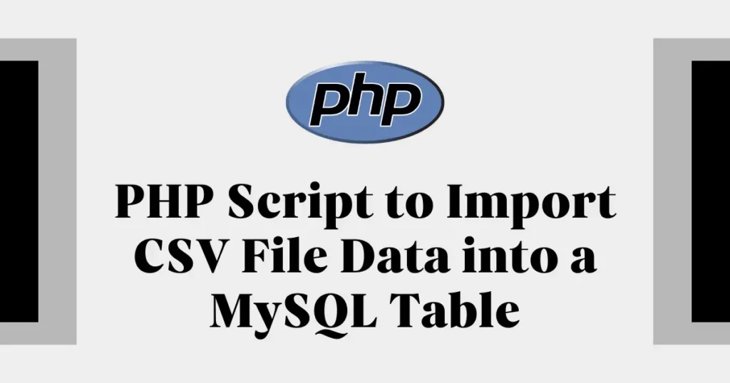 PHP Script to Import CSV File Data into a MySQL Table