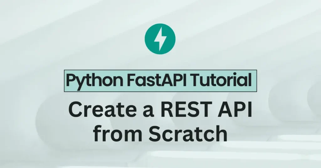 Python FastAPI Tutorial: Create a REST API from Scratch