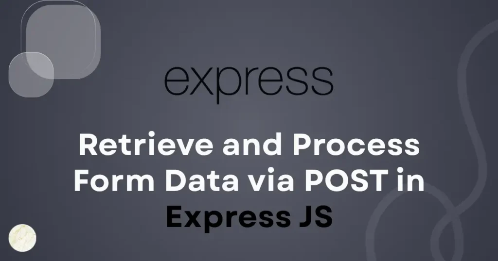 Retrieve and Process Form Data via POST in Express JS - Codewolfy