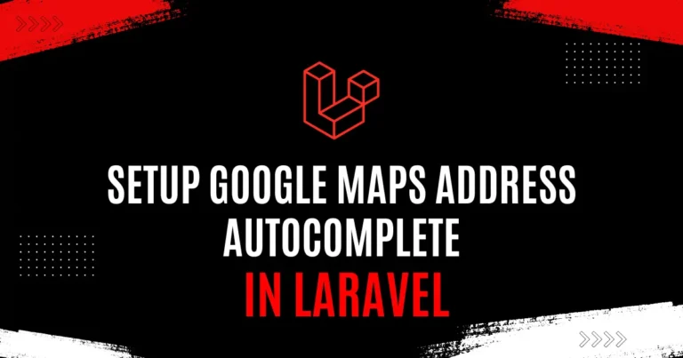 Setup Google Maps Address Autocomplete in Laravel 12