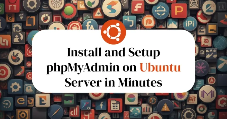 Install and Setup phpMyAdmin on Ubuntu Server in Minutes