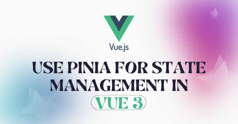How to Use Pinia for State Management in Vue 3