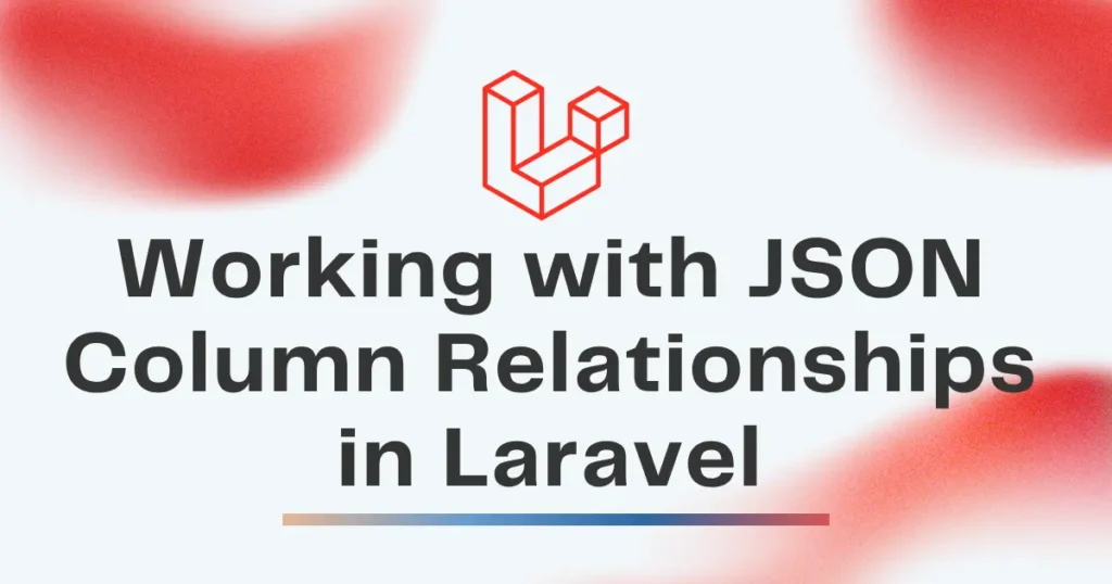 Working with JSON Column Relationships in Laravel