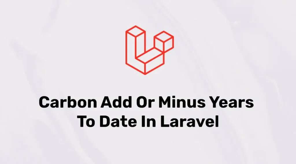 Add or Minus Years from Carbon Date in Laravel