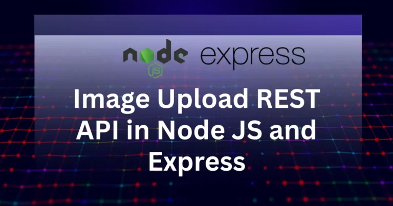 Build an Image Upload REST API in Node JS and Express
