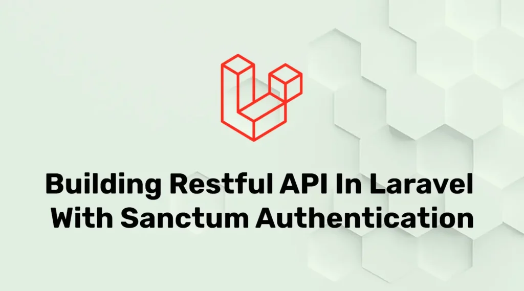 Building Restful API in Laravel with Sanctum Authentication