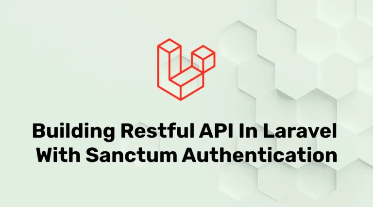 Build RESTful API in Laravel Using Sanctum Authentication