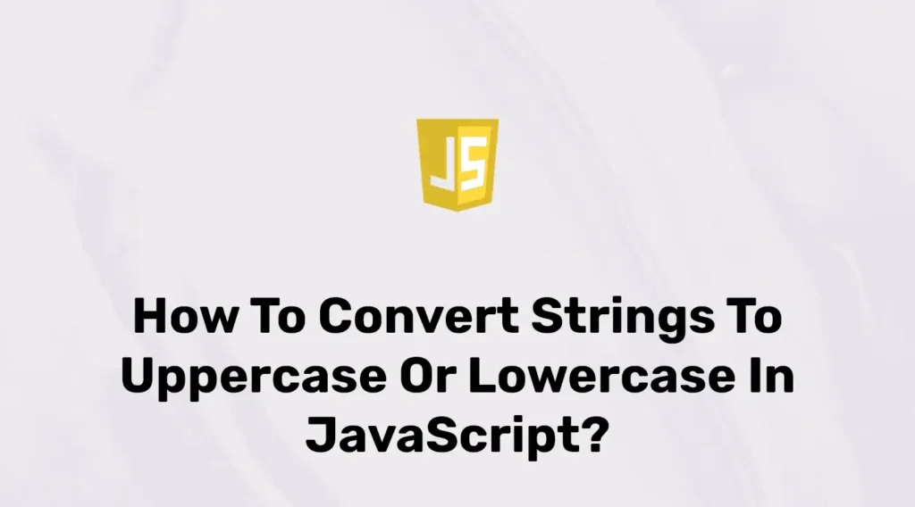Convert strings to uppercase or lowercase in JavaScript
