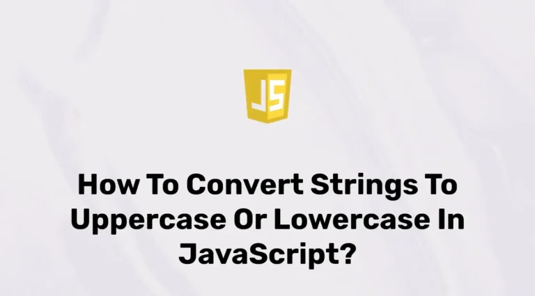 Convert String to Uppercase or Lowercase In JavaScript
