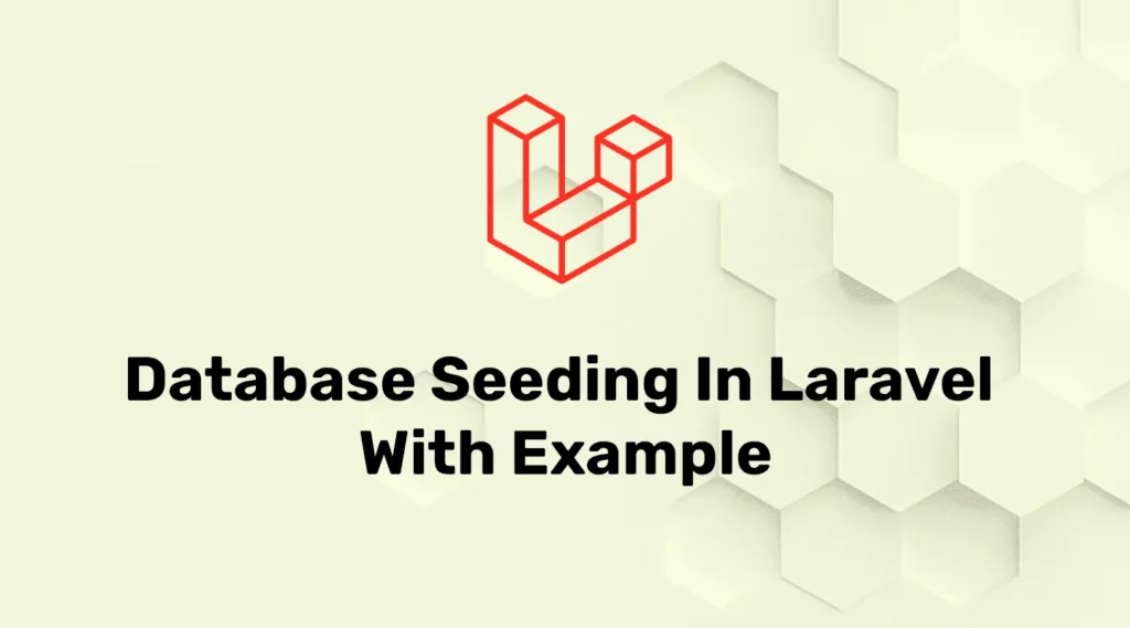 Database Seeding in Laravel With Example