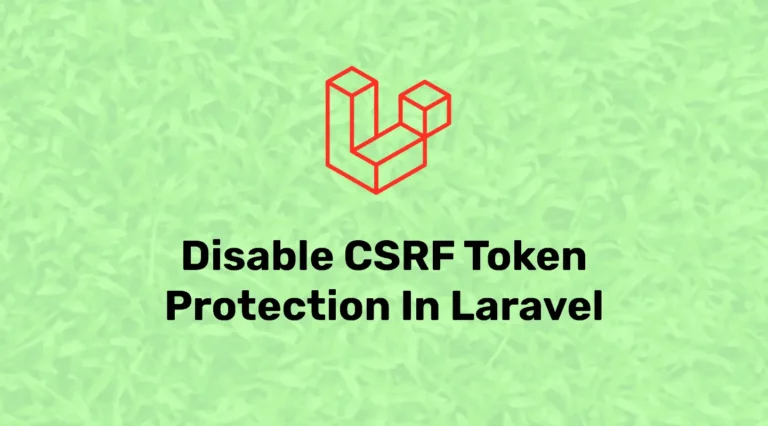 Disable CSRF Token protection in Laravel