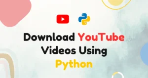 Download YouTube Videos Using Python
