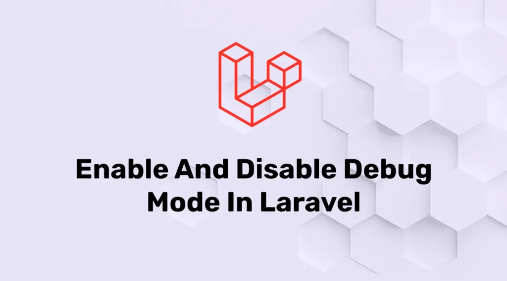 Enable and Disable Debug Mode in Laravel