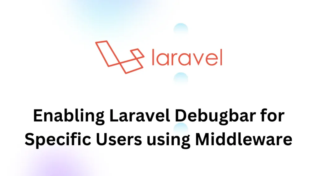 Enabling Laravel Debugbar for Specific Users using Middleware