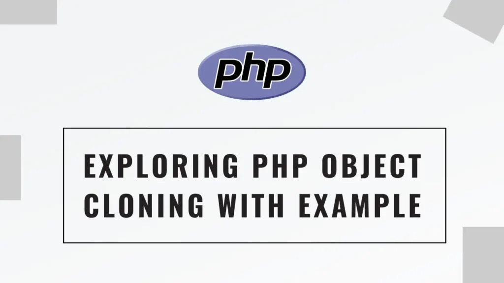 Exploring PHP Object Cloning With Example