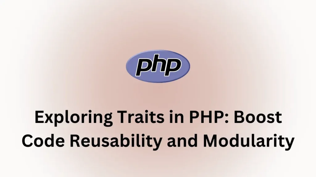 Exploring Traits in PHP: Boost Code Reusability and Modularity