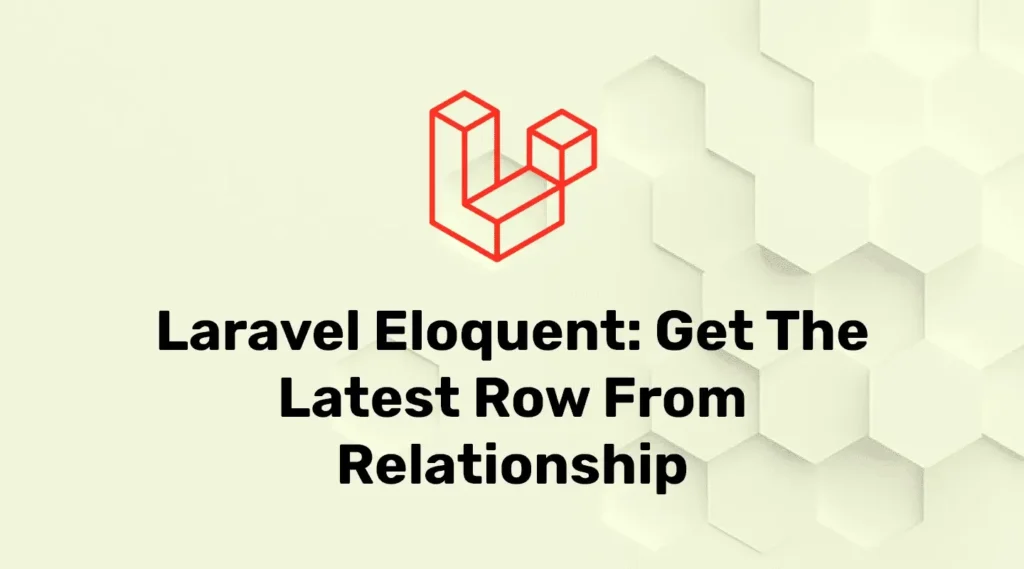 Laravel Eloquent: Get the Latest Row from Relationship