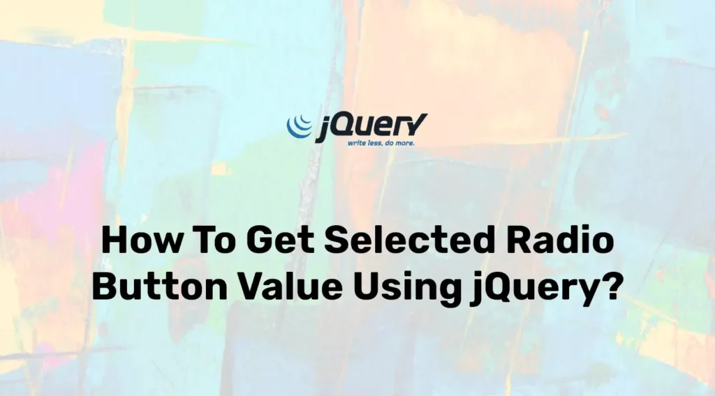 Get Value of Selected Radio Button in jQuery