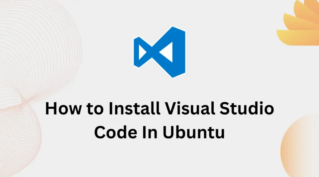 How to Install Visual Studio Code in Ubuntu