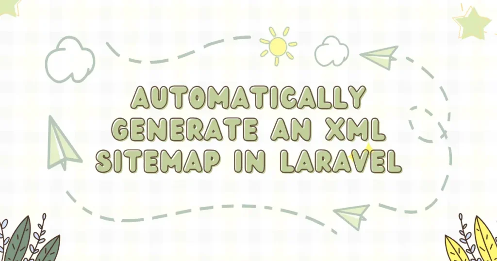 How to Automatically Generate an XML Sitemap in Laravel - Codewolfy