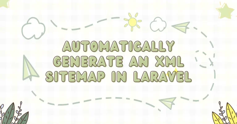 How to Automatically Generate an XML Sitemap in Laravel 12