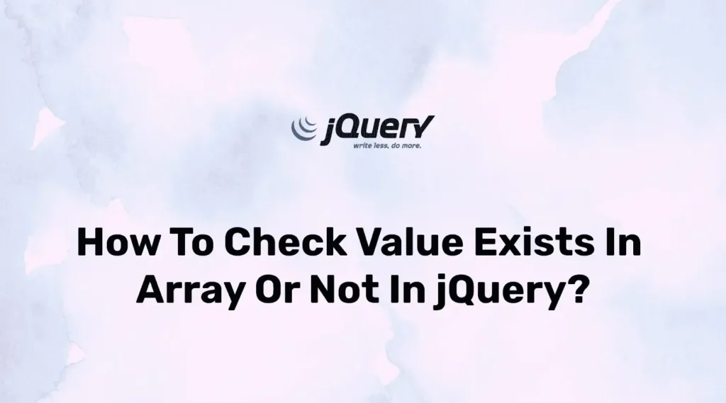 How to Check Value Exists in Array or Not using jQuery?