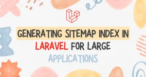 How to Create a Sitemap Index in Laravel for Large Applications