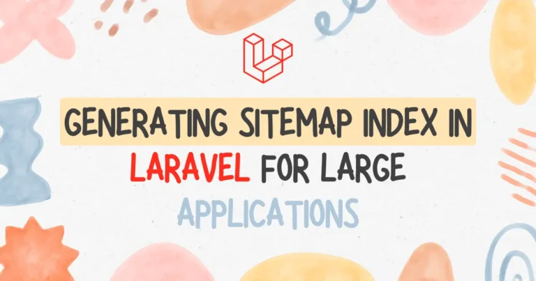 How to Create a Sitemap Index in Laravel for Large Applications