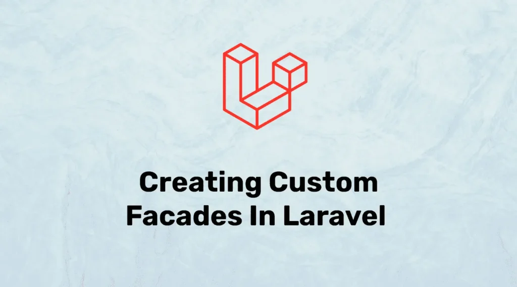 Custom Facades in Laravel with Example
