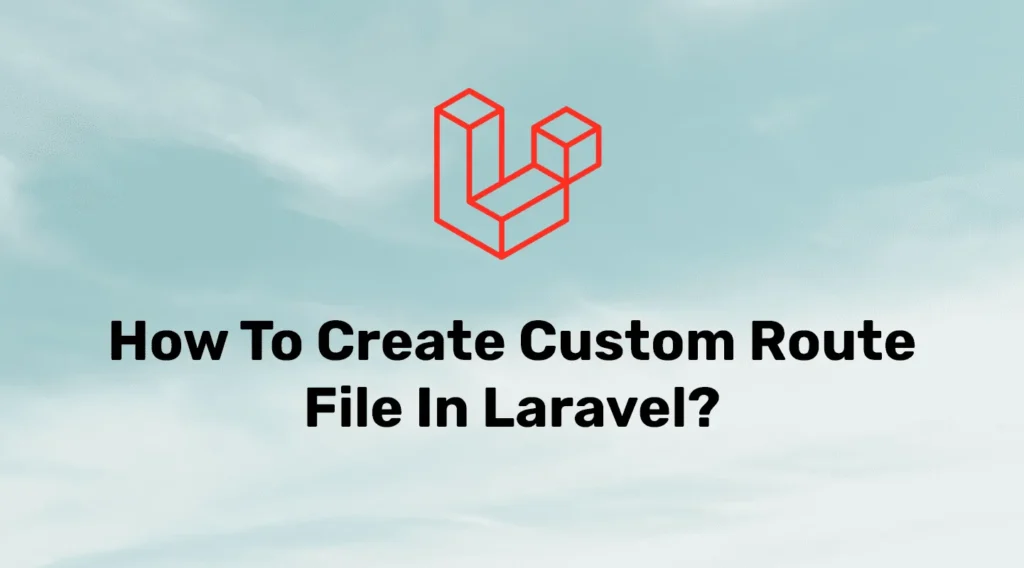 How to create custom route file in laravel