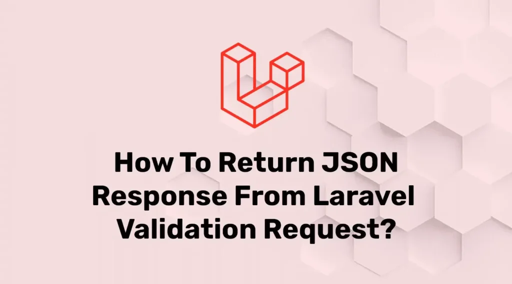 How to Customize Laravel Request Validation Response?