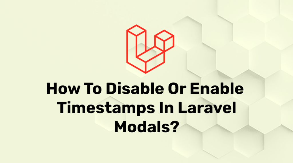 How to Disable or Enable Timestamps in Laravel Models?