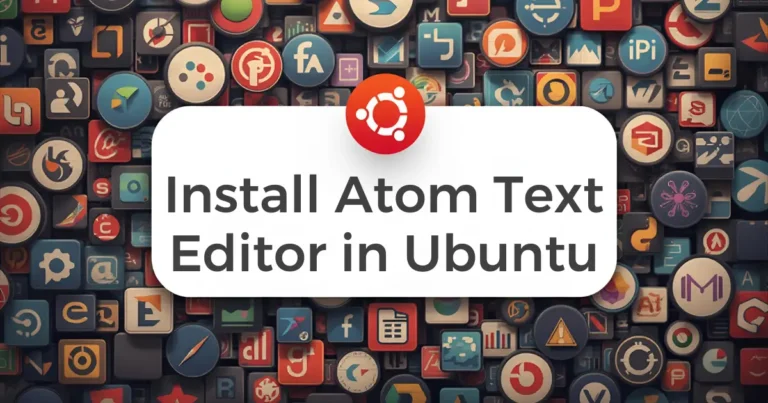 How to Install Atom Text Editor in Ubuntu
