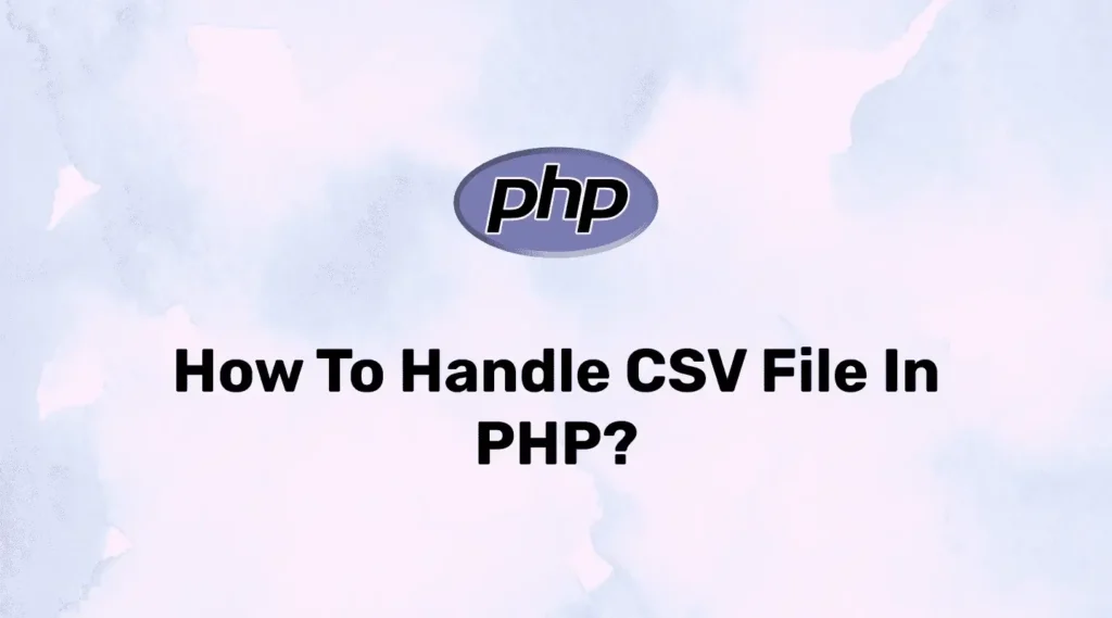 How to Handle CSV Files in PHP?
