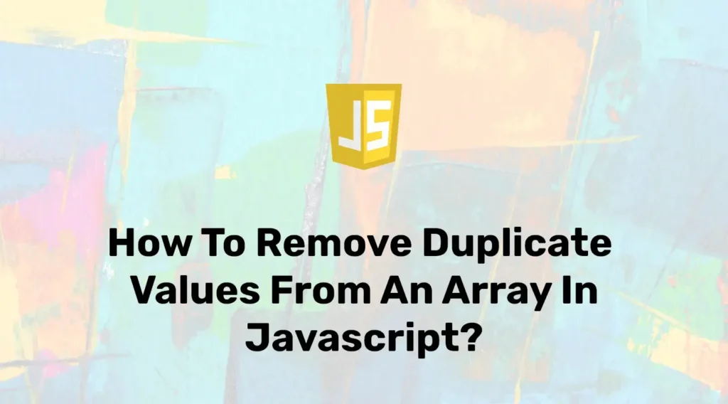 How to Remove Duplicate Elements from an Array In JavaScript?