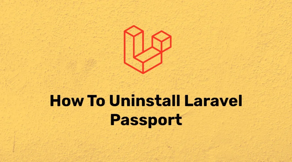 How to remove passport package from laravel application