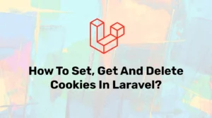 store, retrieve and delete cookie in laravel application