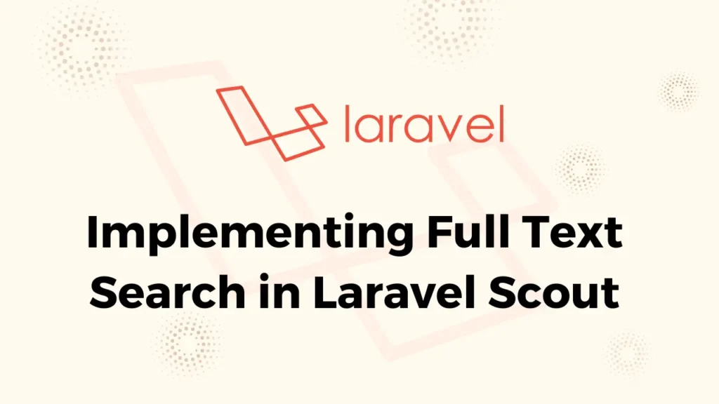 Implementing Full Text Search in Laravel Scout